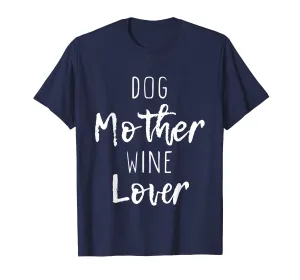 Dog Mother Wine Lover Cute Mom Drinking Gift T-Shirt