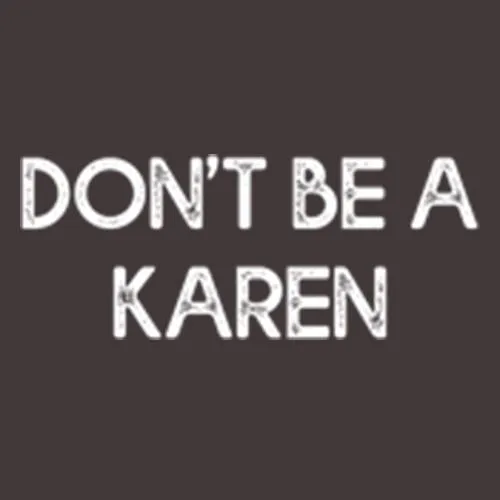 Don't Be A Karen