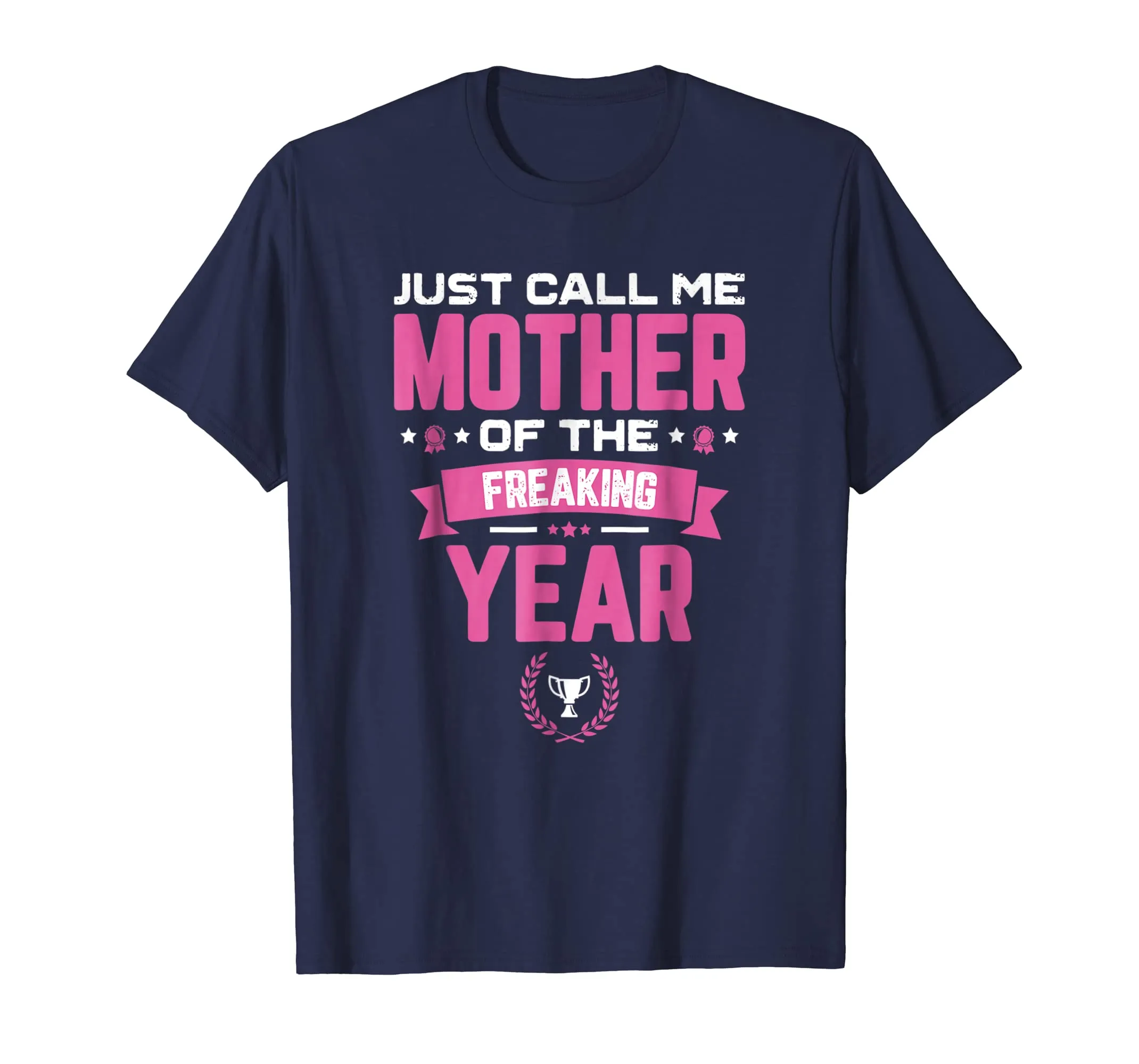 Just Call Me Mother Of The Freaking Year Mother's Day TShirt