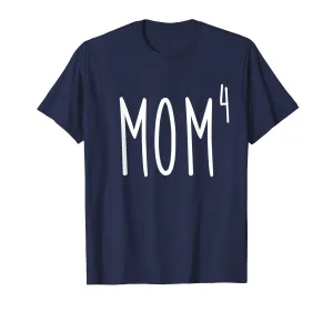 Mom4 T-Shirt Mom To The 4th Power Mother Of 4 Kids Children