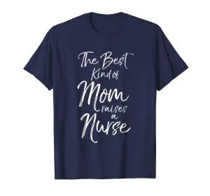 The Best kind of Mom Raises a Nurse Shirt Proud Mother Tee